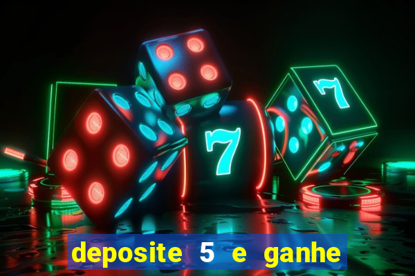 deposite 5 e ganhe 50 reais